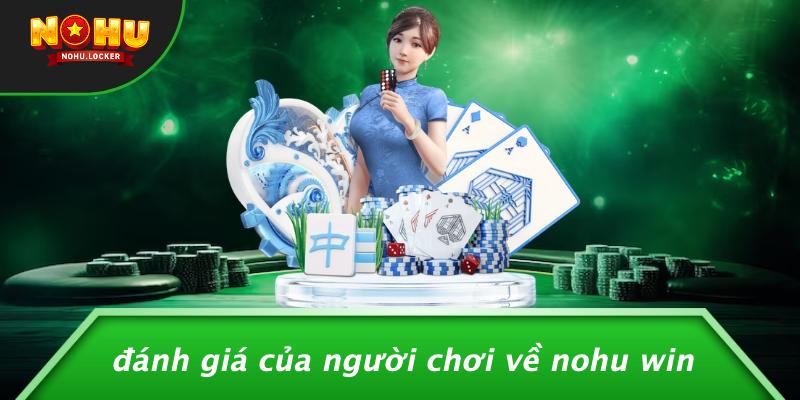 Đánh giá của người chơi về Nohu Win