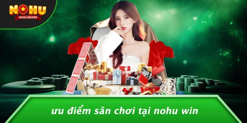 Ưu điểm sân chơi Nohu Win